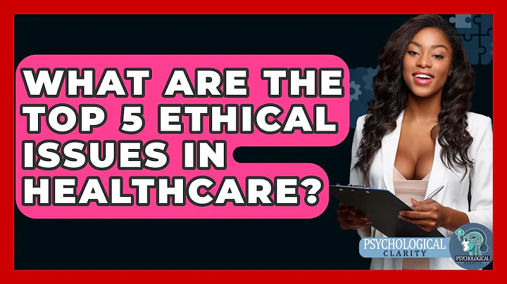 What Are The Top 5 Ethical Issues In Healthcare? - Philosophy Beyond