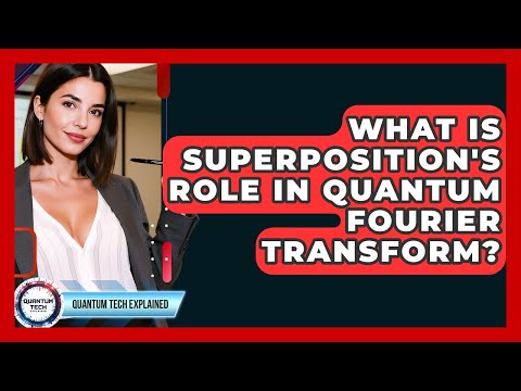 What Is Superposition's Role In Quantum Fourier Transform? - Quantum Tech Explained
