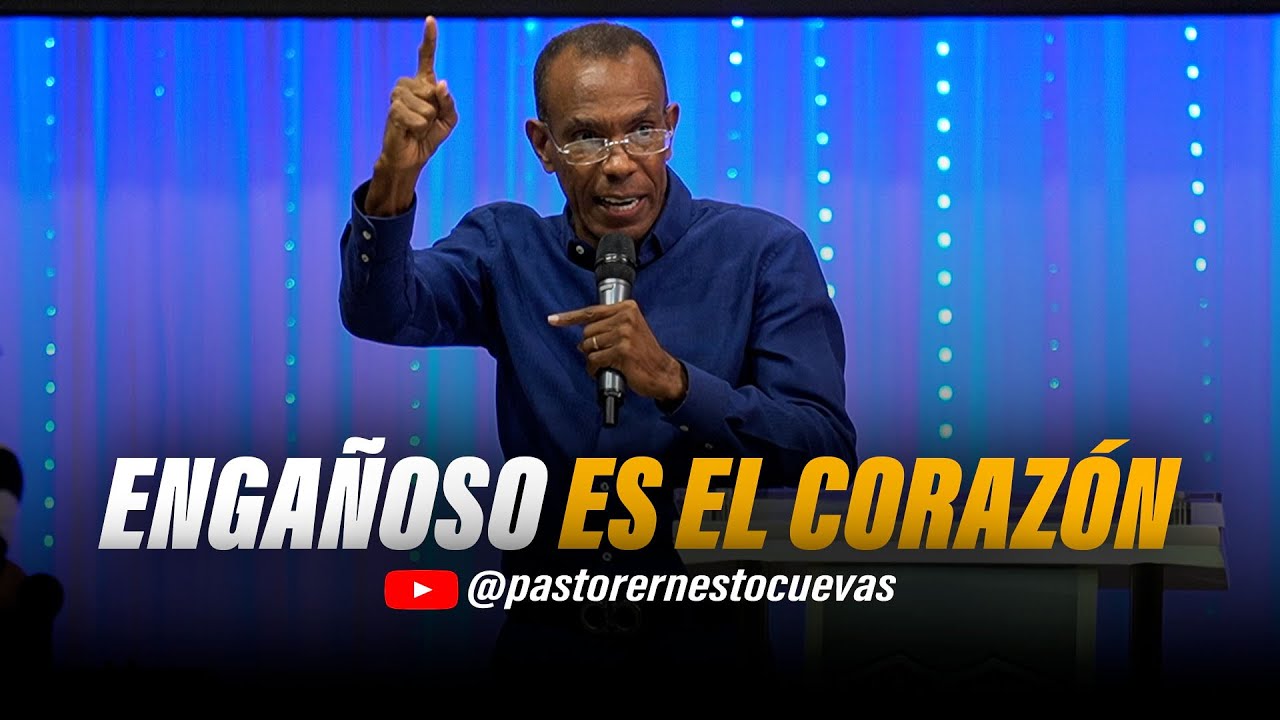 ENGAÑOZO ES EL CORAZÓN | PASTOR ERNESTO CUEVAS