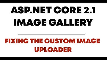 Creating Image Gallery With Asp.Net Core 2.1 Web API - Fixing Image Uploader