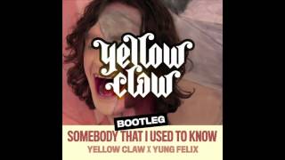 Yellow Claw x Yung Felix   Somebody That I Used To Know HD
