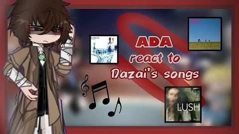 ADA React to Dazai’s Songs | 2X Speed | Bungo Stray Dogs | Part 1/?