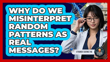Why Do We Misinterpret Random Patterns As Real Messages? - Strange Science HQ