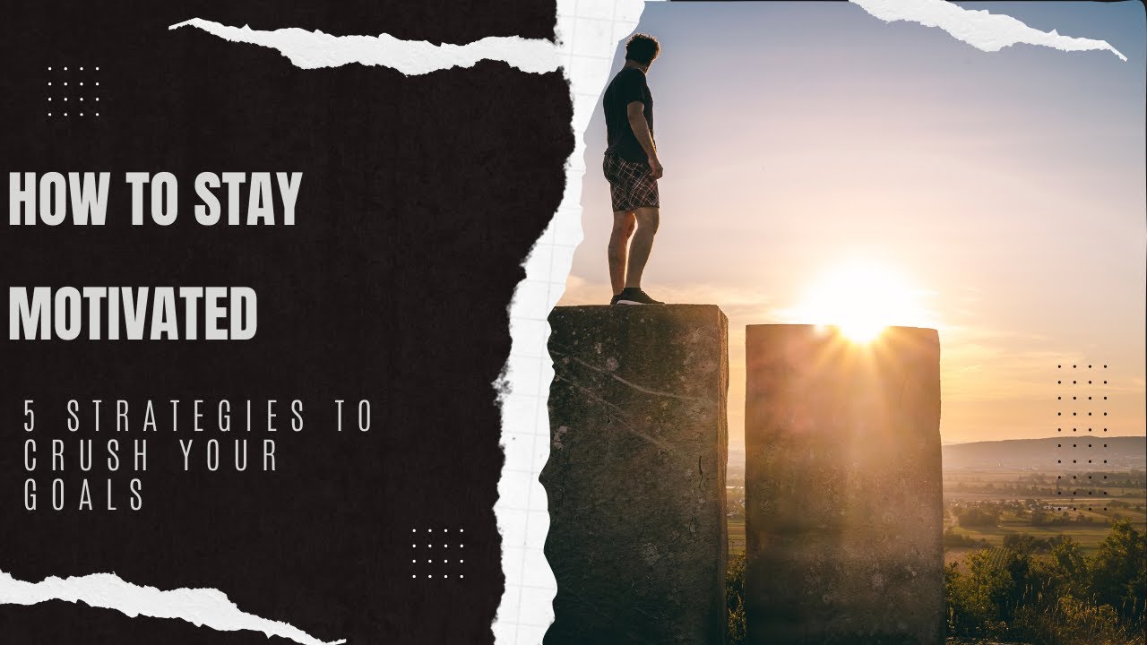 How to Stay Motivated 5 Strategies to Crush Your Goals - YouTube