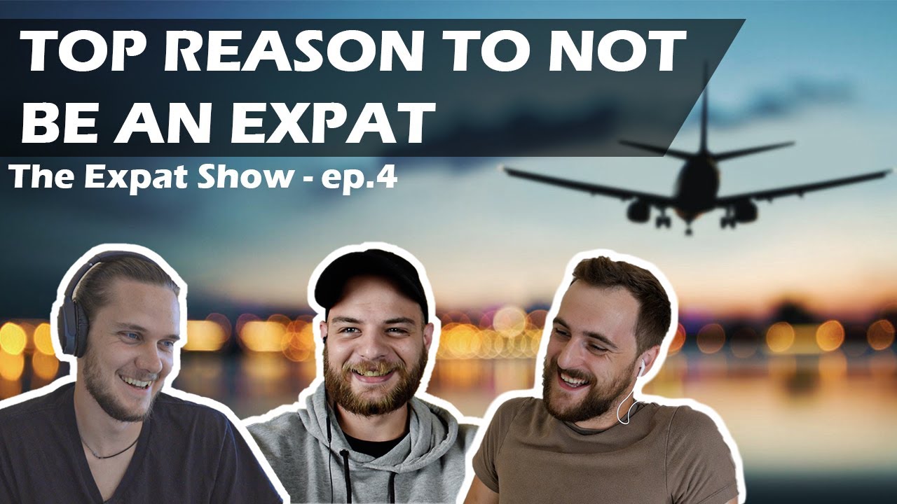 Top Reasons to NOT be an Expat | The Expat Show - Ep. 4
