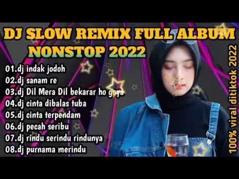 DJ INDAK JODOH X DJ SANAN RE ll DJ SLOW REMIX FULL ALBUM NONSTOP 2022