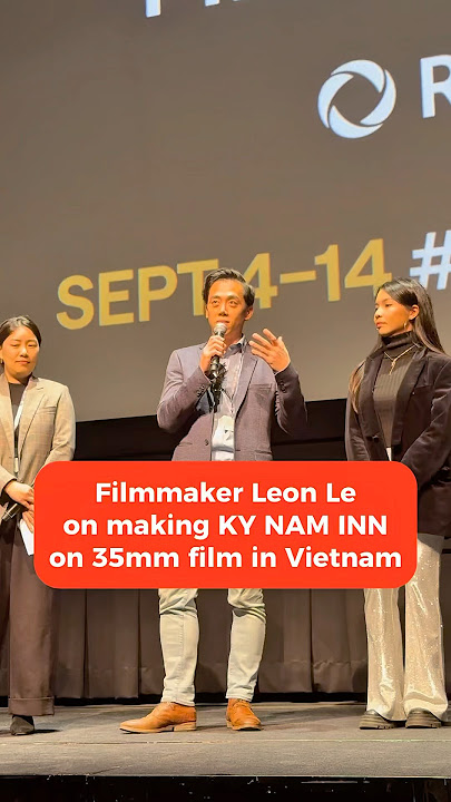 Filmmaker Leon Le @ TIFF and the challenges on making his feature KY NAM IN on 35mm film in Vietnam