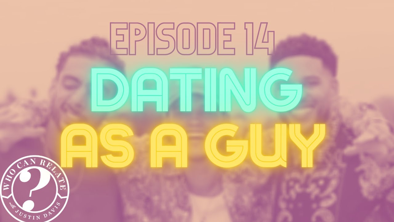 Who Can Relate? Ep. 14 “Dating as a Guy" with Jared Brady & Los