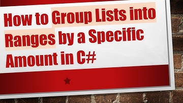 How to Group Lists into Ranges by a Specific Amount in C#