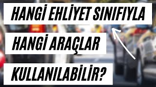 EHLİYET SINIFLARINA GÖRE ARAÇ KULLANMA  / HANGİ EHLİYET HANGİ ARAÇLARI KULLANABİLİR?