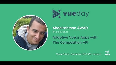 Adaptive Vue.js Apps with The Composition API - Abdelrahman Awad - vueday 2020