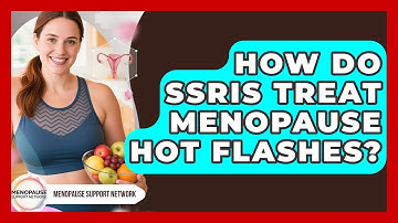 How Do SSRIs Treat Menopause Hot Flashes? - Menopause Support Network