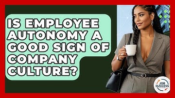 Is Employee Autonomy A Good Sign Of Company Culture? - Job Success Network
