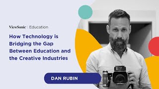 How Technology is Bridging the Gap Between Education & the Creative Industries | Dan Rubin