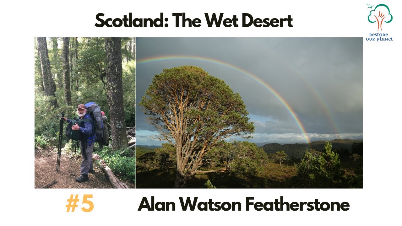 Restore Our Planet Podcast #5 Scotland: The Wet Desert. Alan Watson Featherstone