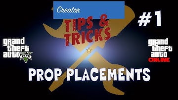 GTA 5 Creator Tips&Tricks (Proper) Prop Placements