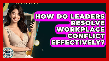 How Do Leaders Resolve Workplace Conflict Effectively? - Learn As An Adult
