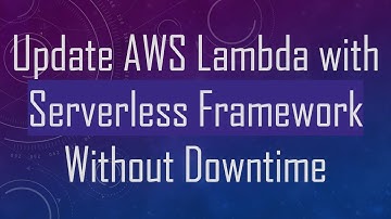 Update AWS Lambda with Serverless Framework Without Downtime