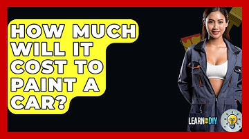 How Much Will It Cost To Paint A Car? - LearnToDIY360.com