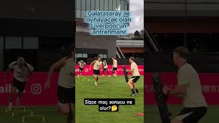 Liverpool Antrenmanı Galatasarayı Korkuttu.