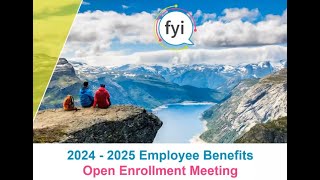 FYI 2024-2025 Employee Benefits Open Enrollment Meeting