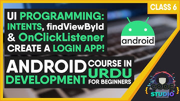 UI PROGRAMMING | INTENTS | OnClickListener | Toast Message | CREATE A LOGIN APP | ANDROID in URDU C6