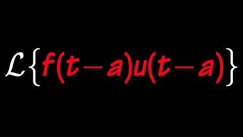Laplace transform of f(t-a)u(t-a), the shifted unit step function