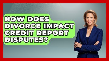 How Does Divorce Impact Credit Report Disputes? - Crazy About Credit Cards