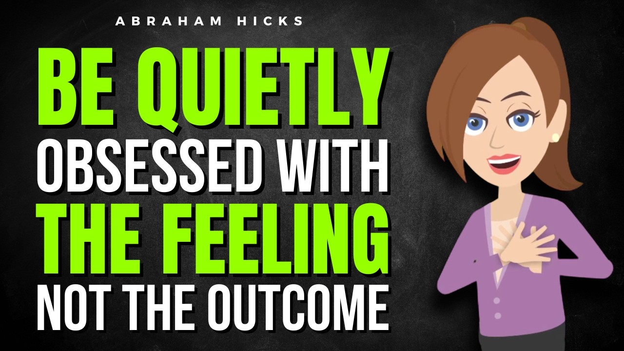 Be Quietly Obsessed With the Feeling, Not the Outcome ✅ Abraham Hicks 2026
