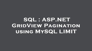 SQL : ASP.NET GridView Pagination using MySQL LIMIT