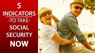 5 Indicators That You Should Take Social Security NOW