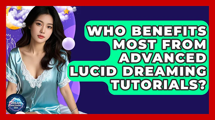Who Benefits Most From Advanced Lucid Dreaming Tutorials? - Dream Discovery Den
