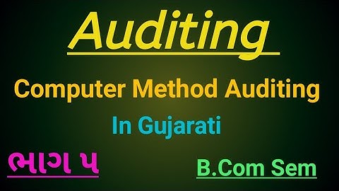 B. Com Sem | Auditing (Gujarati) Computer Auditing Method | Lecture 5 | Part 1|Gsssb| Account |