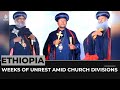 Ethiopias orthodox church weeks of unrest amid church divisions