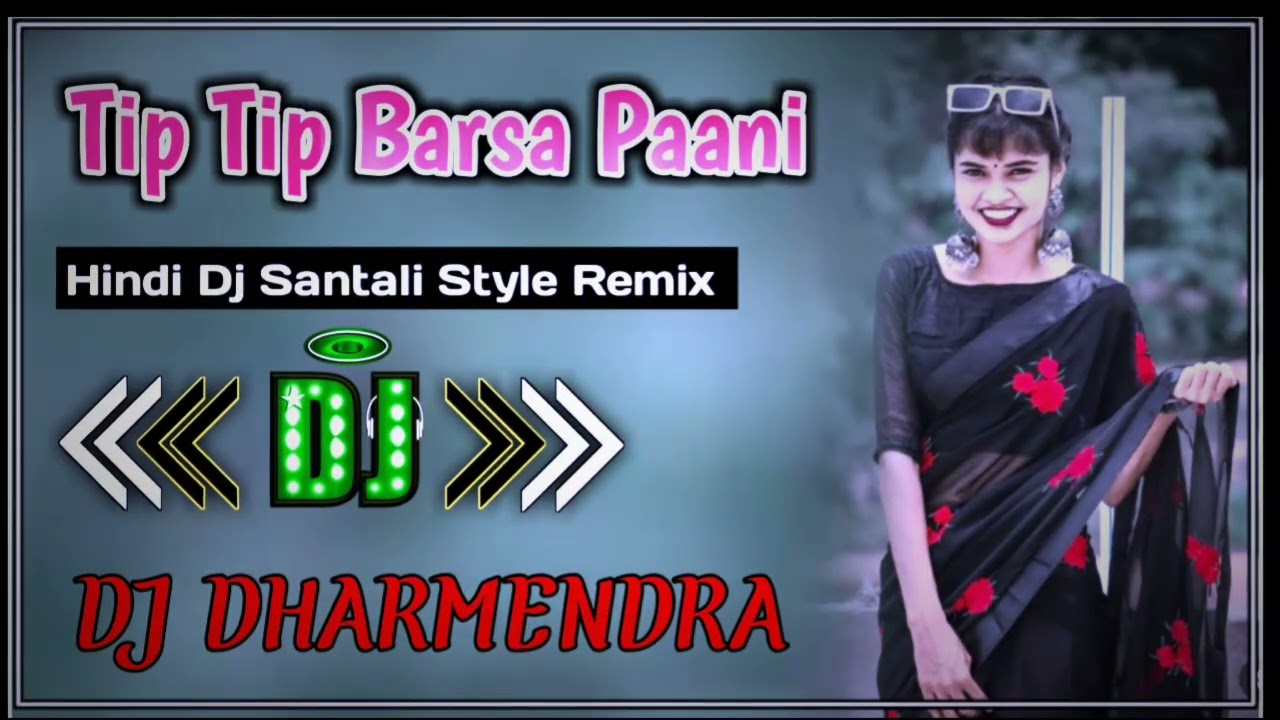 TIP TIP× BARSA ×PAANI× HINDI ×DJ SANTALI STYLE ×REMIX DJ ×DHARMENDRA ∆🤘