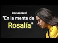 Rosalía documental En la mente de Rosalía ¿Cómo hizo El Mal Querer? ¿Quién es Rosalía? Entrevista