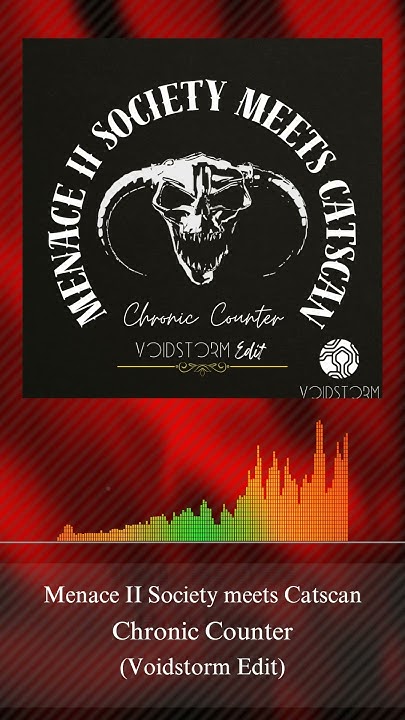 Menace Ii Society Meets Catscan Chronic Counter Menace II Society meets Catscan - Chronic Counter (Voidstorm Edit) #