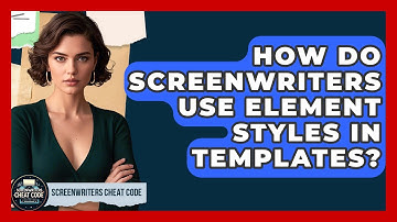 How Do Screenwriters Use Element Styles In Templates? - Screenwriter
