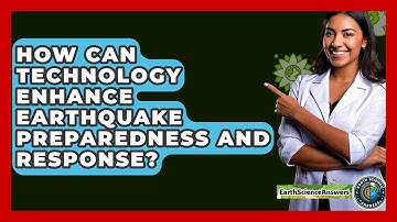 How Can Technology Enhance Earthquake Preparedness and Response? - Earth Science Answers