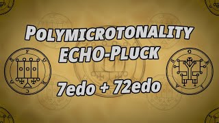 Polymicrotonality ECHOPluck | 7edo + 72edo | Ars Goetia
