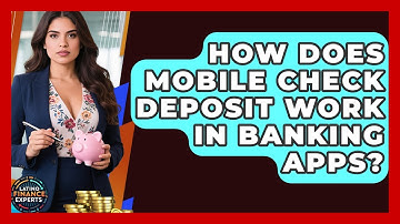 How Does Mobile Check Deposit Work In Banking Apps? - Latino Finance Experts