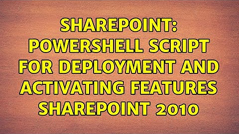 Sharepoint: Powershell Script for Deployment and Activating Features SharePoint 2010