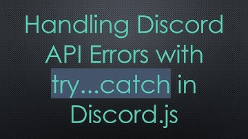 Handling Discord API Errors with try...catch in Discord.js