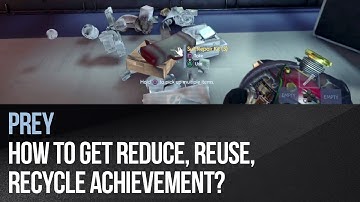 Prey - How to get Reduce, Reuse, Recycle achievement?