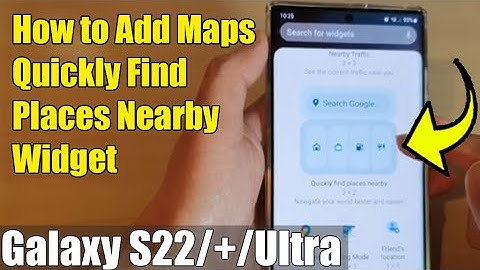 Galaxy S22/S22+/Ultra: How to Add Maps Quickly Find Places Nearby Widget