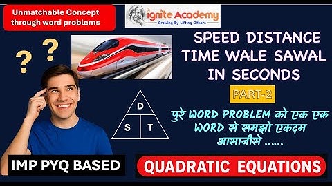 Train Wala Speed Distance Time Word Problem | Explained Easily | Class 10 Quadratic Equation -PART 2