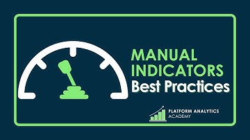 Manual Indicators "Best Practices" - Platform Analytics Academy - July 12th, 2023
