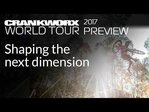 2017 Crankworx World Tour - Shaping the Next Dimension