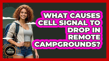 What Causes Cell Signal To Drop In Remote Campgrounds? - Exploring Campgrounds
