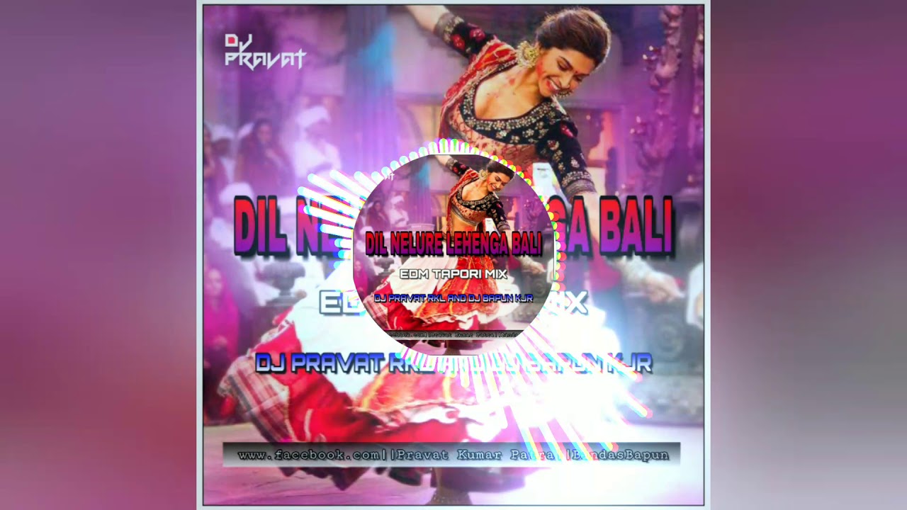 DIL NELURE LEHENGA BALI EDM TAPORI MIX DJ PRAVAT RKL AND DJ BAPUN KJR